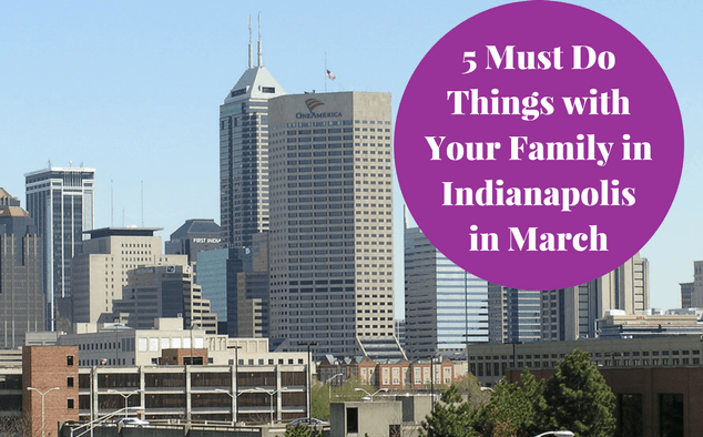 Here are things you can do with your family in March in Indianapolis. 