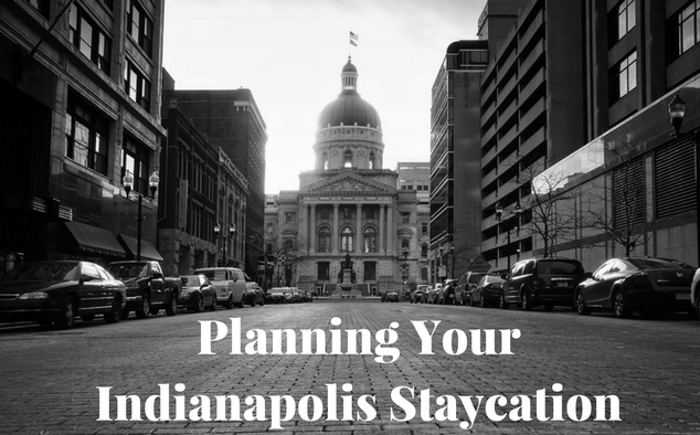 Sometimes you just can't go where you wanna go for vacation. Just plan your Indianapolis staycation and enjoy what Indianapolis has to offer. 